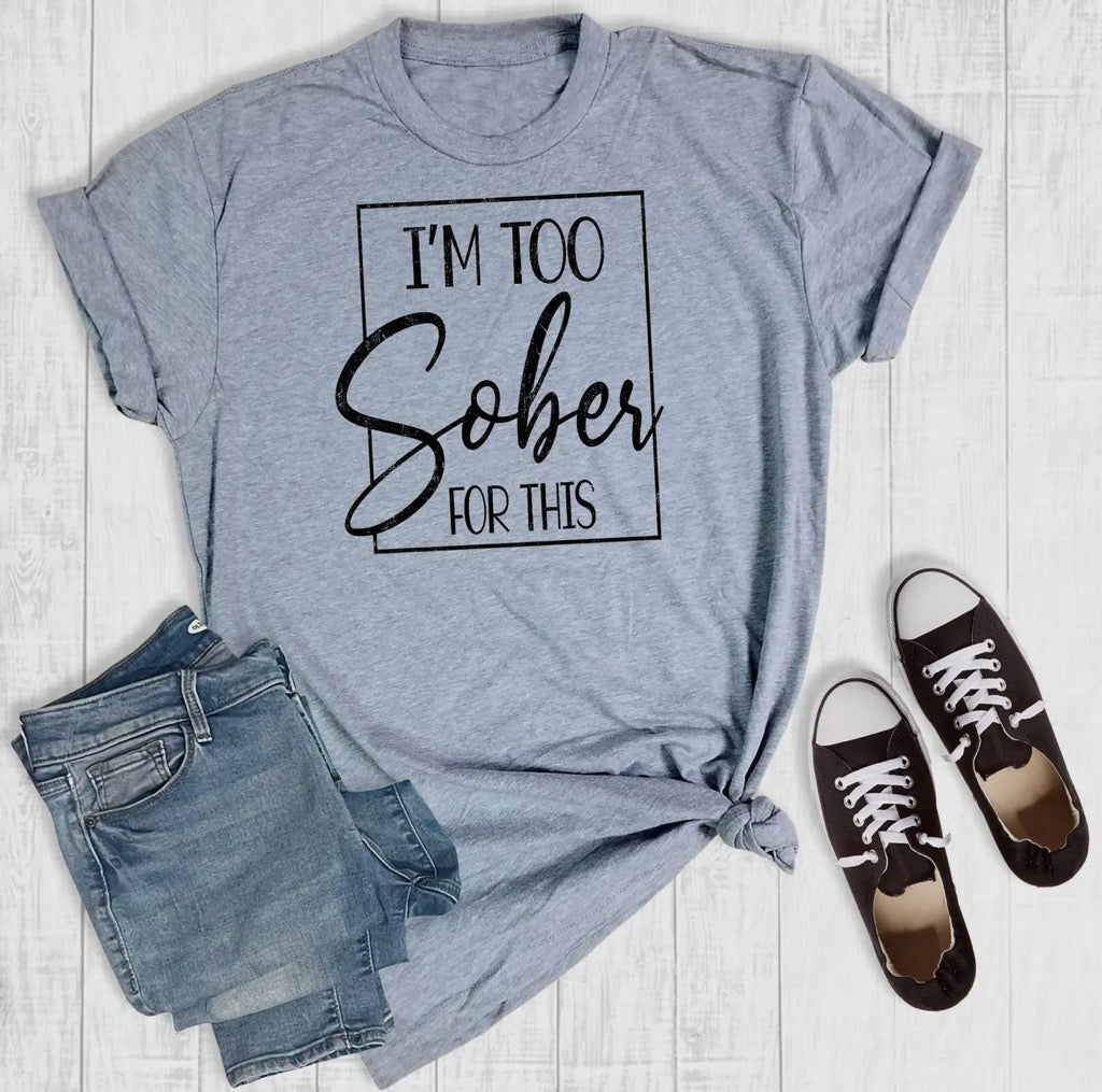 Too Sober For This Graphic T